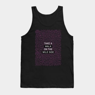 Take a walk on the wild side Tank Top